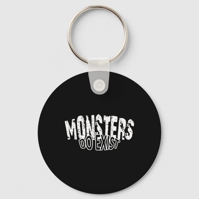 Monsters Do Exist Horror Saying  Key Ring (Front)