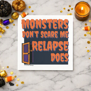 Monsters Don’t Scare Me Relapse Does Sober Spook Napkin
