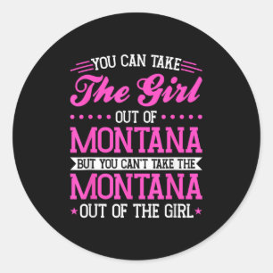 Montana Girl Can't Take Out The Montana  Classic Round Sticker