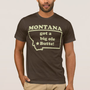 Montana Got A Big Ole (Old) Butte T-Shirt