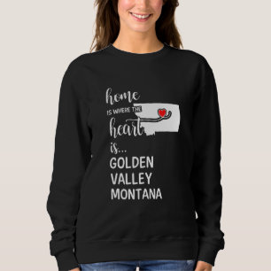 Montana Home Is Where The Heart Is Golden Valley C Sweatshirt