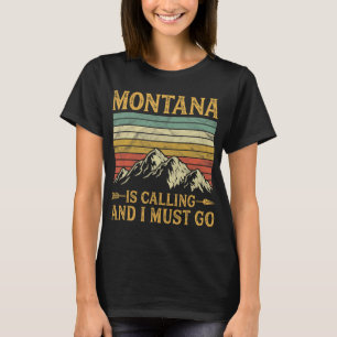 Montana Is Calling And I Must Go  T-Shirt