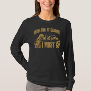 Montana Is Calling And I Must Go Vacation Montana T-Shirt