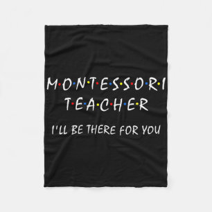 Montessori Teacher I'll Be There For You Funny Mon Fleece Blanket