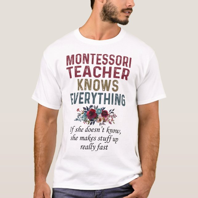 Montessori Teacher Knows Everything T-Shirt (Front)