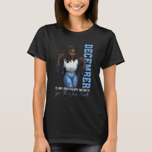 Month Black Girl December Is My Birthday Yes The W T-Shirt