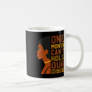Month Can't Hold Our History Black History America Coffee Mug