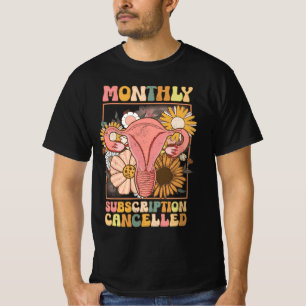 Monthly Subscription Cancelled Uterus Support Hyst T-Shirt