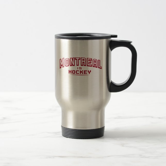 Montreal is Hockey Travel Mug (Right)