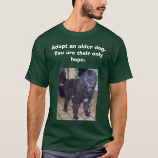 monty, Adopt an older dog.          You are the... T-Shirt