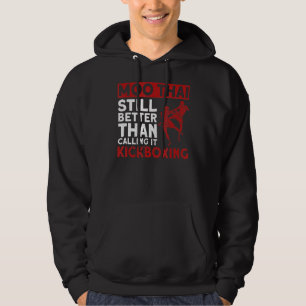 Moo Thai Still Better Than Calling It Kickboxing Hoodie