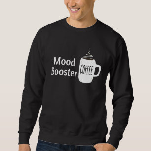 Mood Booster Coffee Cup Cafeine Addicts Novelty Sa Sweatshirt