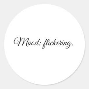 Mood: flickering. classic round sticker