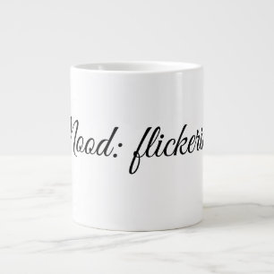 Mood: flickering. large coffee mug