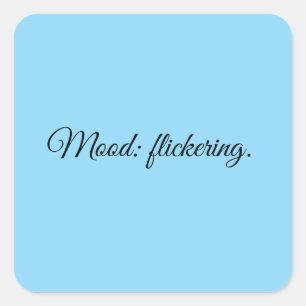 Mood: flickering. square sticker