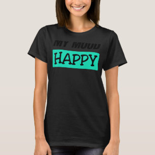Mood Happy Positive Feelings Emotional Happiness T T-Shirt