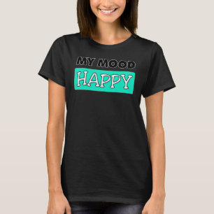 Mood Happy Positive Feelings Emotional Happiness T T-Shirt