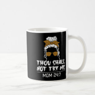 Mood Mom Quote Thou Shall Not Try Me Mom 24 7  Coffee Mug