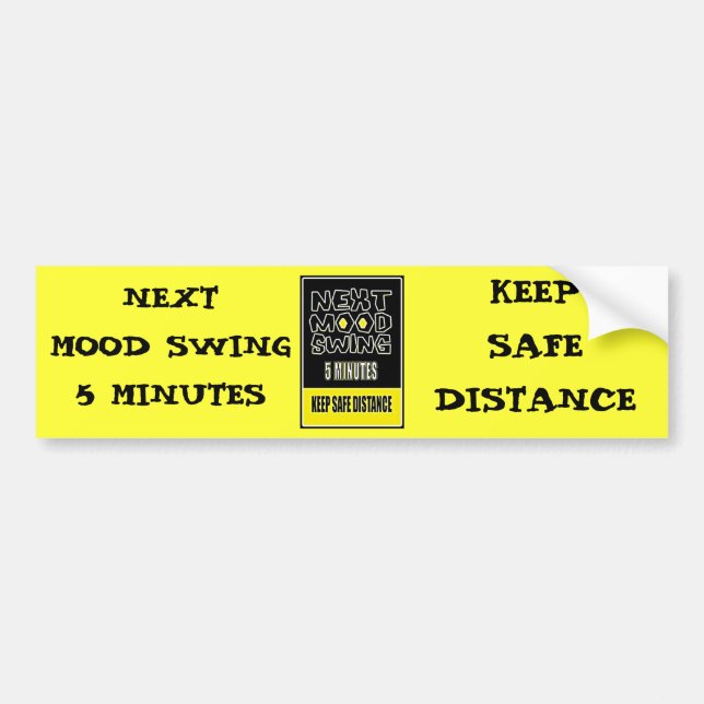 MOOD SWING NEXT 5 MINUTES KEEP SAFE DISTANCE BUMPER STICKER (Front)
