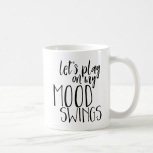 Mood Swings Funny Saying Moody PMS Humour Coffee Mug