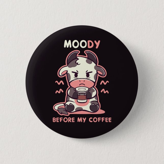 MOOdy Before my Coffee 6 Cm Round Badge (Front)