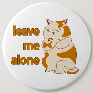 Moody fat cat leave me alone 6 cm round badge