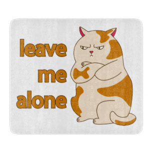 Moody fat cat leave me alone  cutting board