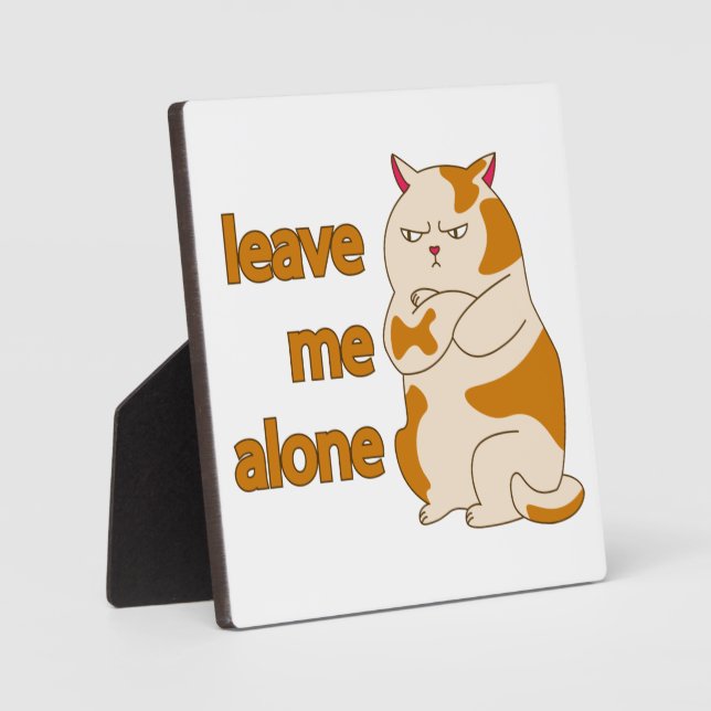 Moody fat cat leave me alone  plaque (Front)