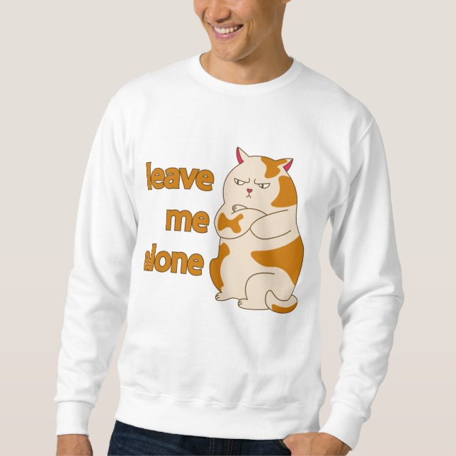 Moody fat cat leave me alone  sweatshirt (Front)
