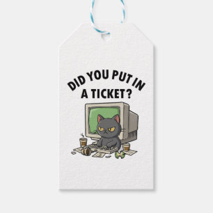 Moody helpdesk cat asks did you put in a ticket gift tags