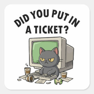 Moody helpdesk cat asks did you put in a ticket square sticker