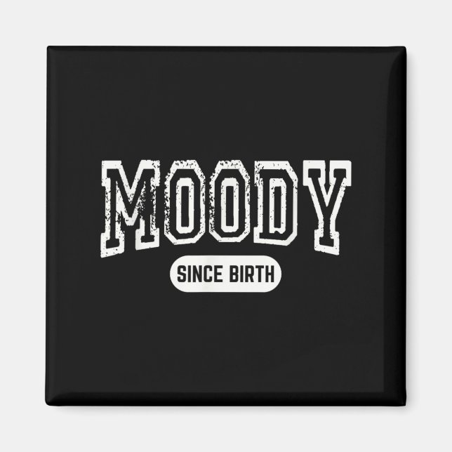 Moody Since Birth Funny Sarcastic Quote Magnet (Front)