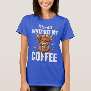 Moody Whitout Coffee Cute Highland Cow T-Shirt