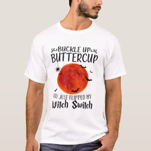Moon Buckle Up Buttercup You Just Flipped My Witch T-Shirt