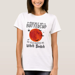 Moon Buckle Up Buttercup You Just Flipped My Witch T-Shirt