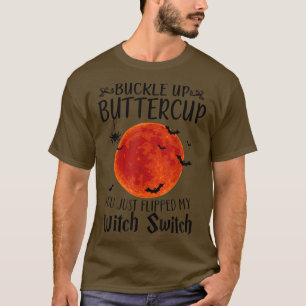 Moon Buckle Up Buttercup You Just Flipped My Witch T-Shirt