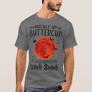 Moon Buckle Up Buttercup You Just Flipped My Witch T-Shirt