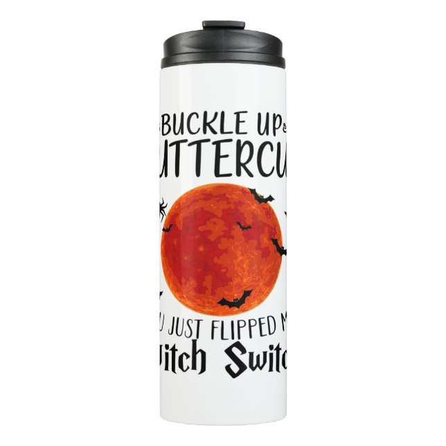 Moon Buckle Up Buttercup You Just Flipped My Witch Thermal Tumbler (Front)