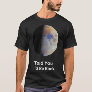 Moon Space Astronomy Lunar Funny Quote Cosmos T-Shirt