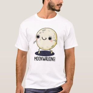 Moon Walking Funny Dance Pun  T-Shirt