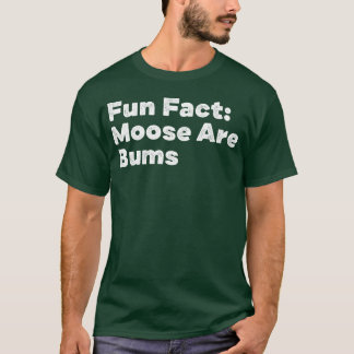 Moose Are Bums Funny Animal Pun Humor Animal Meme T-Shirt