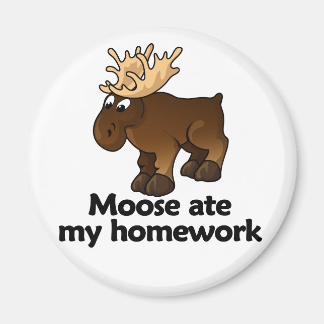 Moose ate my homework magnet (Front)