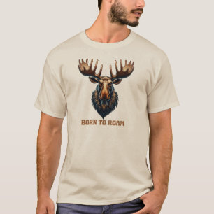 Moose Born to Roam T-Shirt