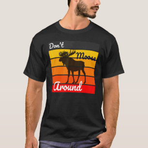 Moose Don't Moose Around Retro Vintage Men Women T-Shirt