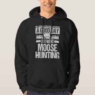 Moose Hunter Boss told me to have a good Day Moose Hoodie