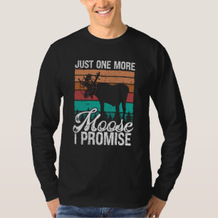 Moose Hunter Just one more Moose I promise Vintage T-Shirt