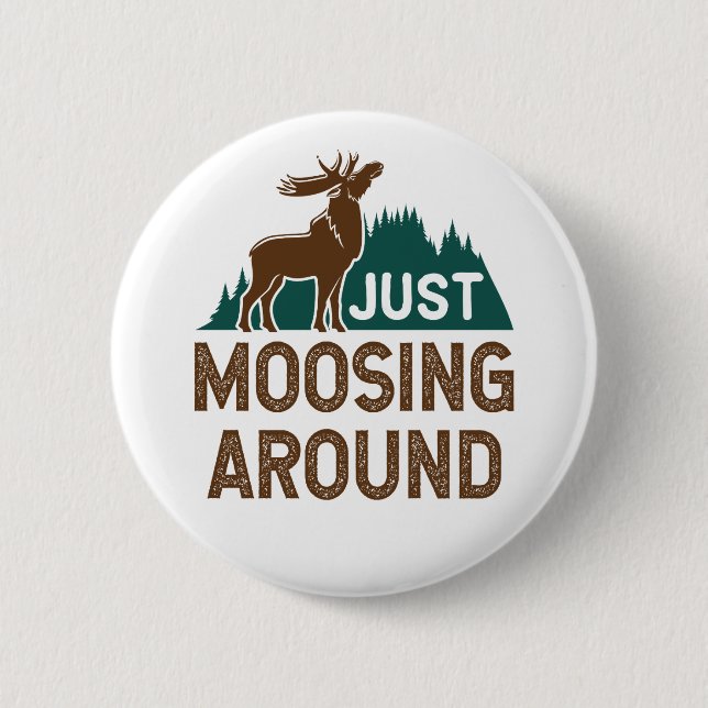 Moose Just Moosing Around 6 Cm Round Badge (Front)