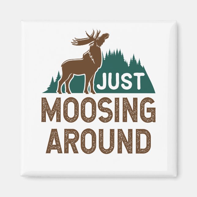 Moose Just Moosing Around Magnet (Front)