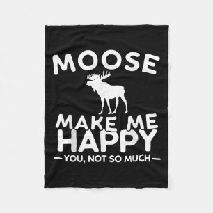 Moose Make Me Happy You Not So Much Funny Moose Gi Fleece Blanket