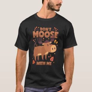 Moose Pun Deer Antlers Don't Moose With Me T-Shirt